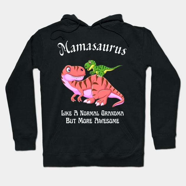 Mamasaurus Like A Normal Grandma But More Awesome Hoodie by JustBeSatisfied